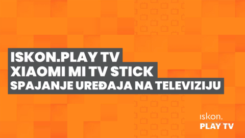 Iskon.Play TV Xiaomi Mi TV Stick - Spajanje na TV